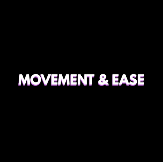 MOVEMENT & EASE
