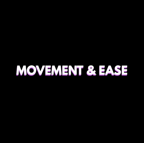 MOVEMENT & EASE