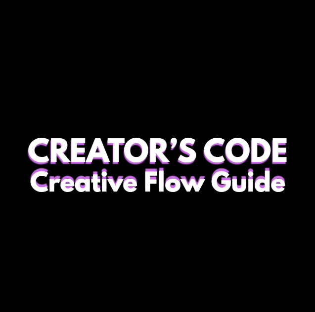 Creative Flow Guide - CREATOR’S CODE