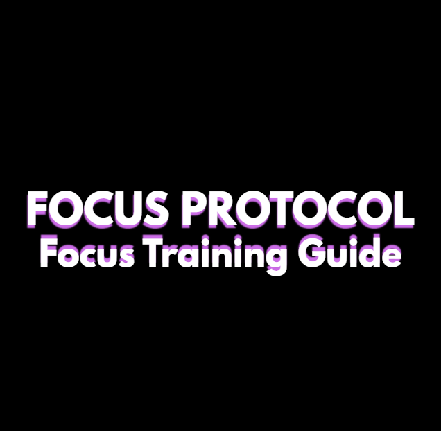 Focus Training Guide – THE FOCUS PROTOCOL